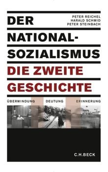 Der Nationalsozialismus - die zweite Geschichte: Überwindung - Deutung - Erinnerung