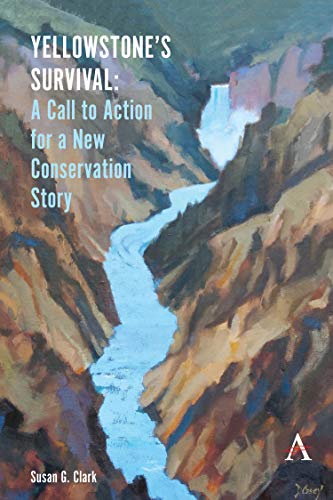 Yellowstone's Survival and Our Call to Action: Making the Case for a New Ecosystem Conservation Story (Anthem Environment and Sustainability Initiative)