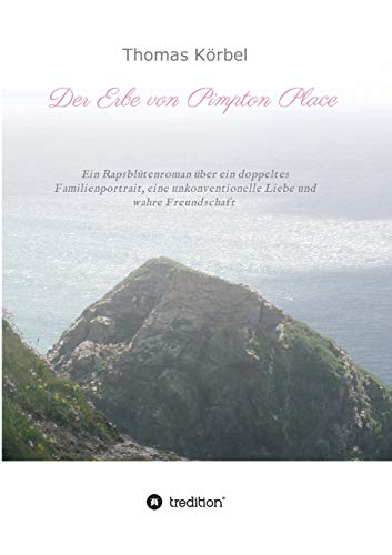 Der Erbe von Pimpton Place: Ein Rapsblütenroman über ein doppeltes Familienportrait, eine unkonventionelle Liebe und wahre Freundschaft