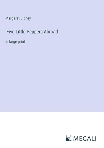 Five Little Peppers Abroad: in large print