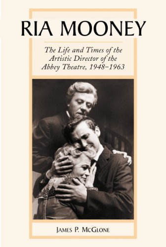 Ria Mooney: The Life and Times of the Artistic Director of the Abbey Theatre, 1948-1963