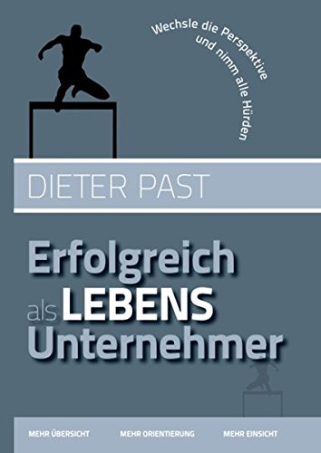 Erfolgreich als Lebensunternehmer: Wechsle die Perspektive und nimm alle Hürden