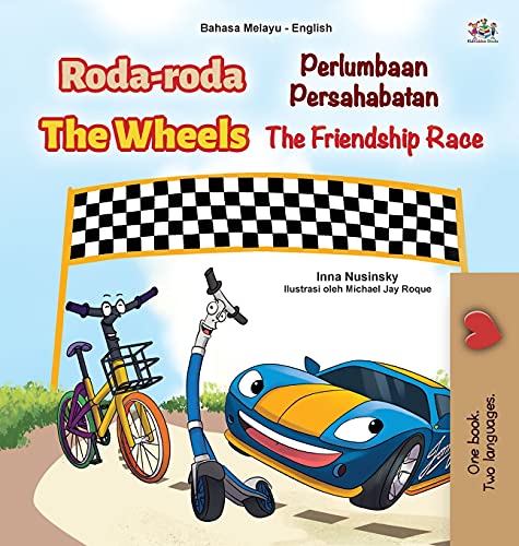 The Wheels -The Friendship Race (Malay English Bilingual Children's Book) (Malay English Bilingual Collection)