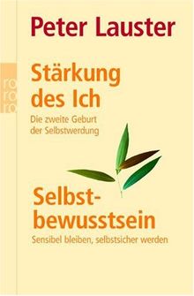 Stärkung des Ich. Selbstbewusstsein: Die zweite Geburt der Selbstwerdung. Sensibel bleiben, selbstsicher werden