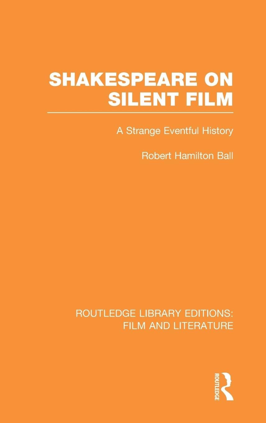 Shakespeare on Silent Film: A Strange Eventful History (Routledge Library Editions: Film and Literature)