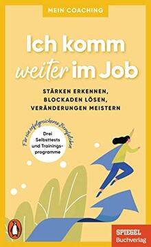 Ich komm weiter im Job: Stärken erkennen, Blockaden lösen, Veränderungen meistern - 3 Selbsttests und Trainingsprogramme für ein erfolgreicheres ... SPIEGEL-Buch (Mein Coaching-Reihe, Band 4)