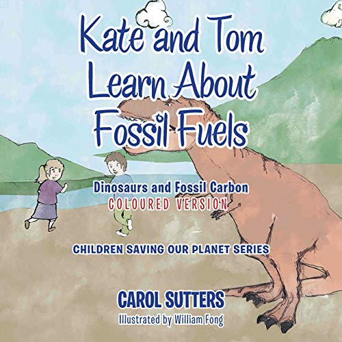 Kate and Tom Learn About Fossil Fuels: Dinosaurs and Fossil Carbon (Coloured Version)