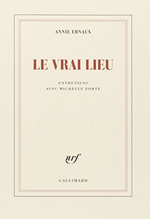 Le vrai lieu : entretiens avec Michelle Porte