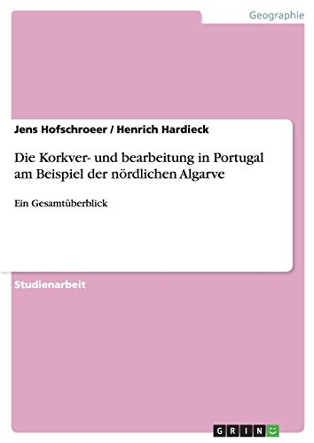 Die Korkver- und bearbeitung in Portugal am Beispiel der nördlichen Algarve: Ein Gesamtüberblick