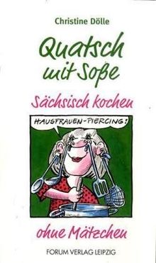 Quatsch mit Soße: Sächsisch kochen ohne Mätzchen