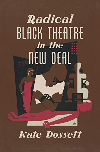 Radical Black Theatre in the New Deal (John Hope Franklin Series in African American History and Culture)