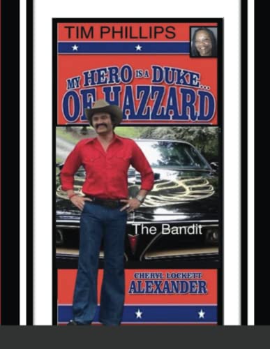 MY HERO IS A DUKE...OF HAZZARD TIM PHILLIPS EDITION: The Bandit