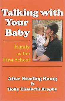 Talking with Your Baby: Family as the First School Alice Sterling Honig and Holly