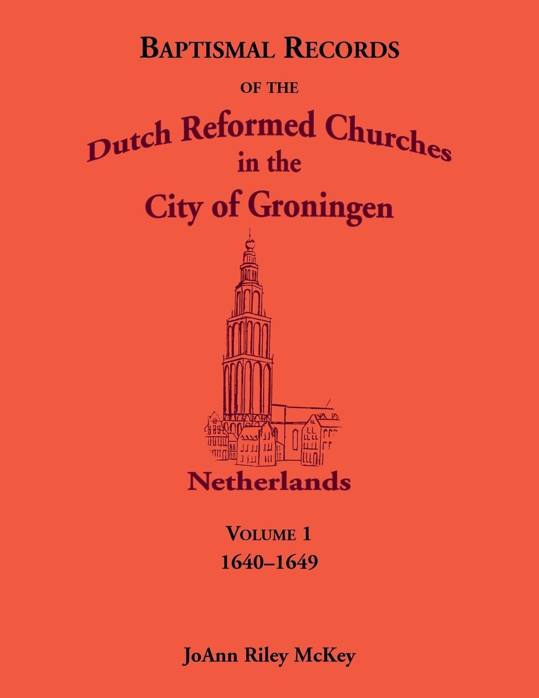 Baptismal Records of the Dutch Reformed Churches in the City of Groningen, Volume 1, Netherlands 1640-1649