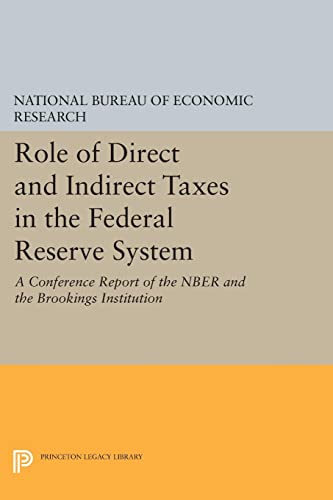 Role of Direct and Indirect Taxes in the Federal Reserve System: A Conference Report of the NBER and the Brookings Institution (National Bureau of Economic Research Publications)