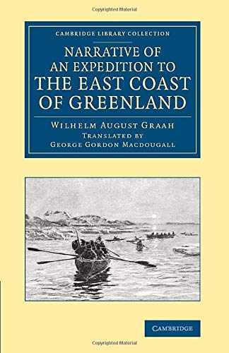 Narrative of an Expedition to the East Coast of Greenland: Sent By Order Of The King Of Denmark, In Search Of The Lost Colonies, Under The Command Of ... Library Collection - Polar Exploration)