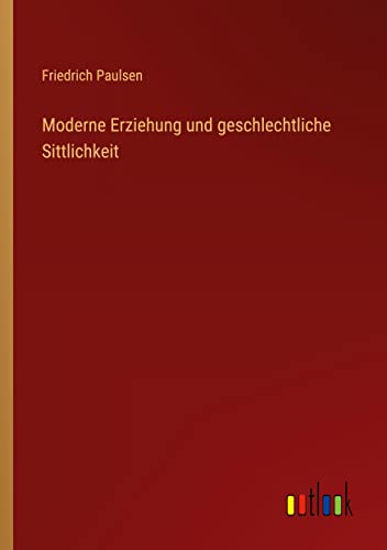 Moderne Erziehung und geschlechtliche Sittlichkeit