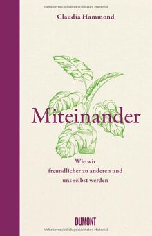 Miteinander: Wie wir freundlicher zu anderen und uns selbst werden