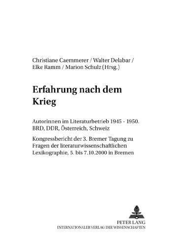 Erfahrung nach dem Krieg: Autorinnen im Literaturbetrieb 1945-1950. BRD, DDR, Österreich. Kongressbericht der 3. Bremer Tagung zu Fragen der ... Lexikographie, 5. bis 7. 10. 2000 in Bremen