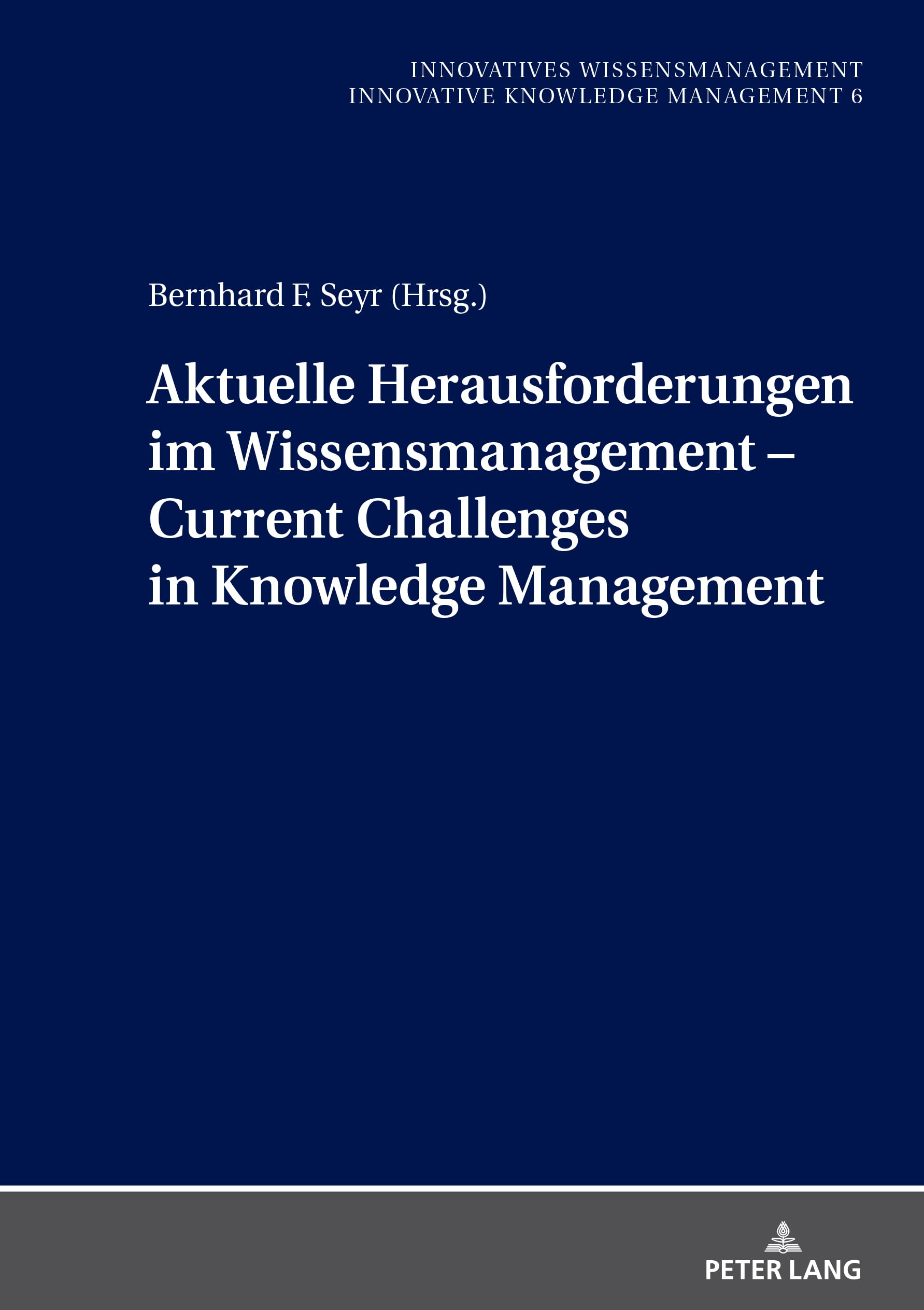 Aktuelle Herausforderungen im Wissensmanagement: Current Challenges in Knowledge Management (Innovatives Wissensmanagement, Band 6)