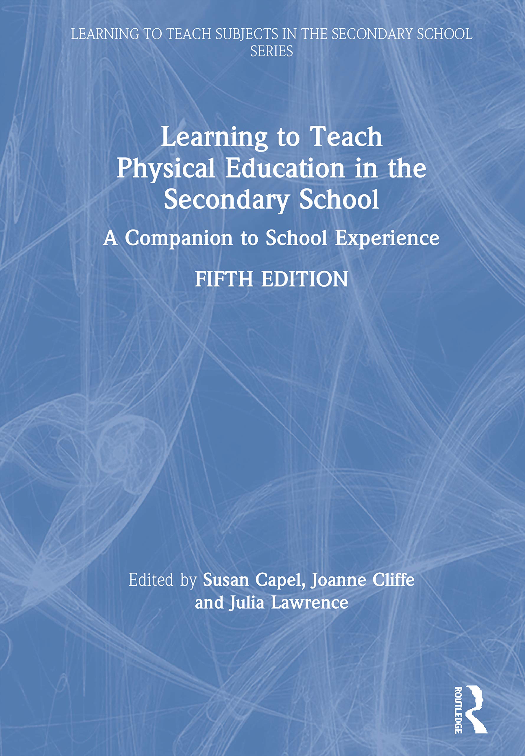 Learning to Teach Physical Education in the Secondary School: A Companion to School Experience (Learning to Teach Subjects in the Secondary School)