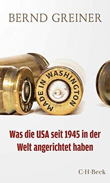 Made in Washington: Was die USA seit 1945 in der Welt angerichtet haben (Beck Paperback)