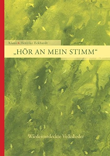 Hör an mein Stimm: Wiederentdeckte Volkslieder