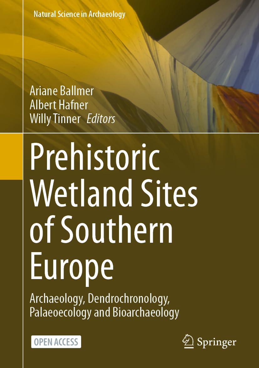 Prehistoric Wetland Sites of Southern Europe: Archaeology, Dendrochronology, Palaeoecology and Bioarchaeology (Natural Science in Archaeology)