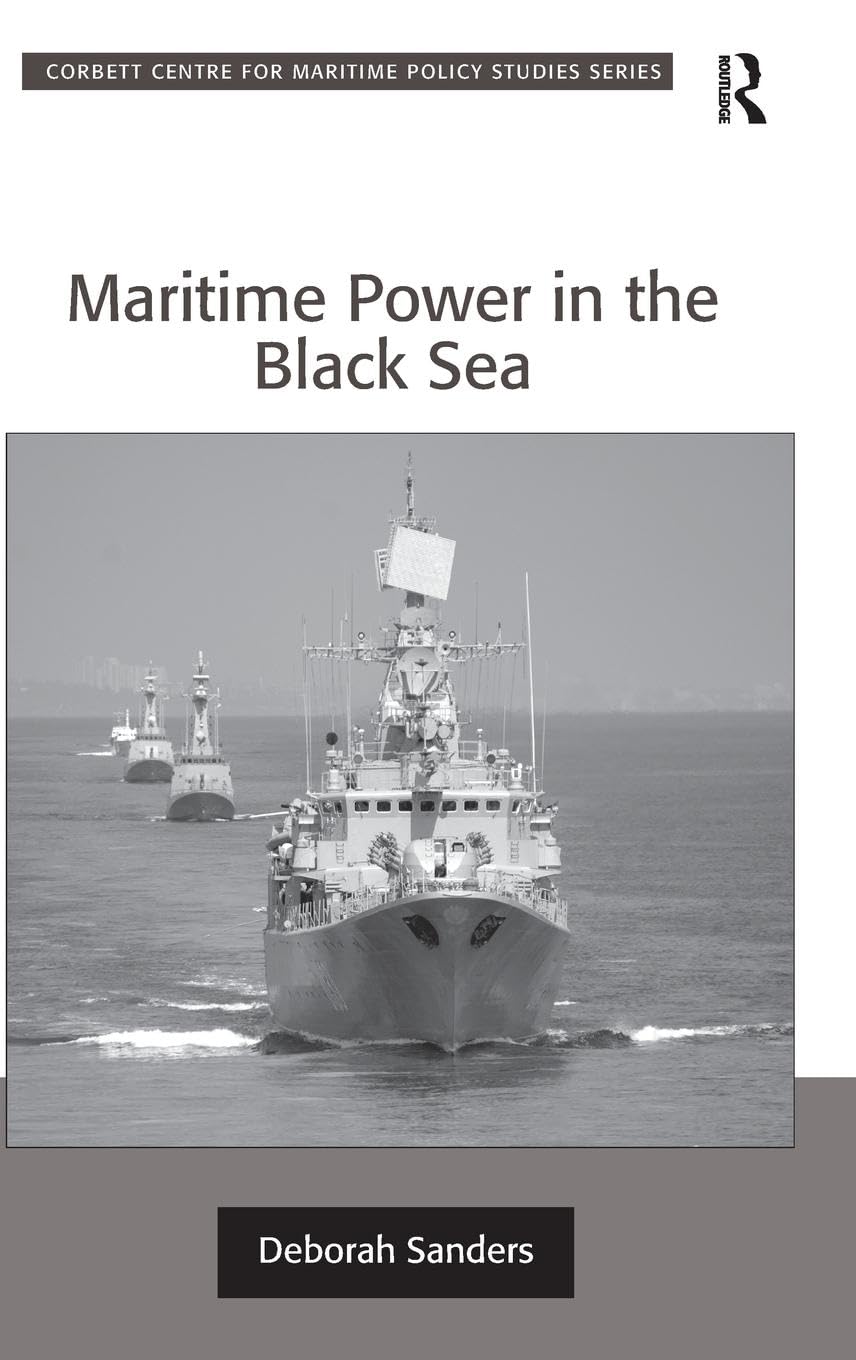 Maritime Power in the Black Sea (Corbett Centre for Maritime Policy Studies)