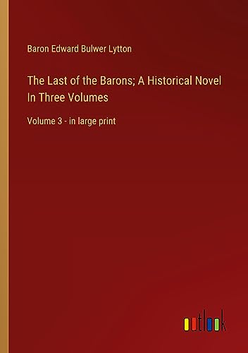 The Last of the Barons; A Historical Novel In Three Volumes: Volume 3 - in large print