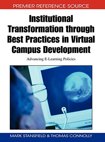Institutional Transformation through Best Practices in Virtual Campus Development: Advancing E-Learning Policies (Premier Reference Source)