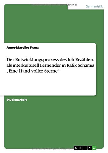Der Entwicklungsprozess des Ich-Erzählers als interkulturell Lernender in Rafik Schamis Eine Hand voller Sterne