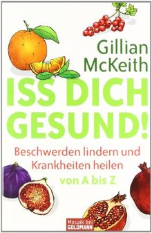 Iss dich gesund!: Beschwerden lindern und Krankheiten heilen von A bis Z