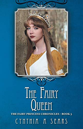 The Fairy Queen: The Fairy Princess Chronicles - Book 5