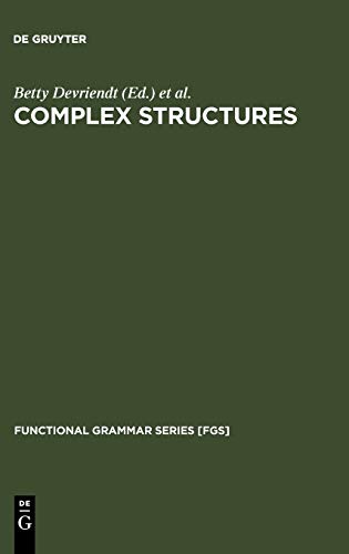 Complex Structures: A Functionalist Perspective (Functional Grammar Series [FGS], 17, Band 17)