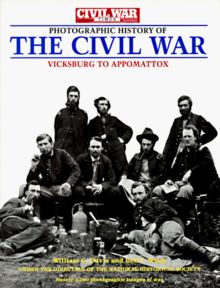 The Civil War Times Illustrated Photographic History of the Civil War, Volume II: Vicksburg to Appomattox: Vicksburg to Appomattox v. 2 (Civil War Times Illustrated the Civil War)