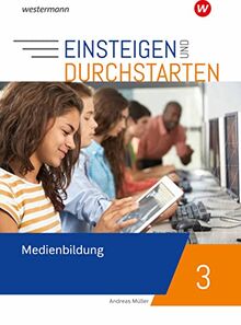 Einsteigen und durchstarten - Medienbildung: Arbeitsheft 3 9./10. Schuljahr