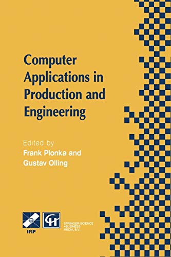 Computer Applications in Production and Engineering: Ifip Tc5 International Conference On Computer Applications In Production And Engineering (Cape . ... in Information and Communication Technology)