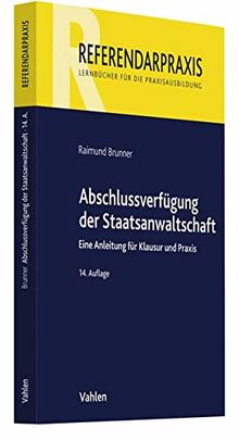 Abschlussverfügung der Staatsanwaltschaft: Eine Anleitung für Klausur und Praxis (Referendarpraxis)