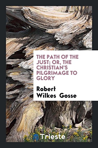 The Path of the Just; Or, the Christian's Pilgrimage to Glory