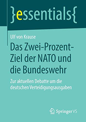 Ulf von Krause Das Zwei-Prozent-Ziel Der Nato Und Die Bundeswehr, Zur Aktuellen Debatte Um Die Deutschen Verteidigungsausgaben (essentials)