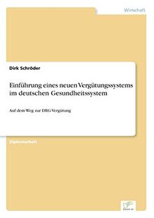 Einführung eines neuen Vergütungssystems im deutschen Gesundheitssystem: Auf dem Weg zur DRG-Vergütung