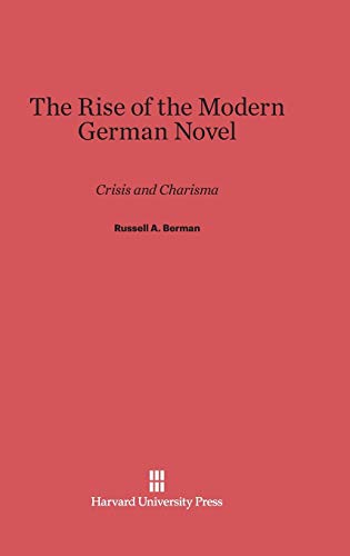 The Rise of the Modern German Novel: Crisis and Charisma