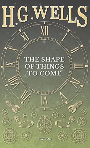Wells, H. G. The Shape Of Things To Come