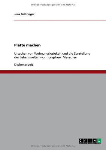 Platte machen: Ursachen von Wohnungslosigkeit und die Darstellung der Lebenswelten wohnungsloser Menschen