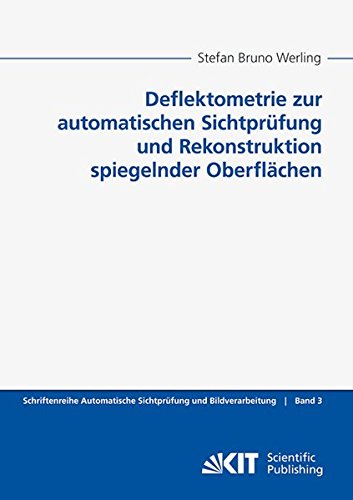 Deflektometrie zur Automatischen Sichtprüfung und Rekonstruktion Spiegelnder Oberflächen (Schriftenreihe Automatische Sichtprüfung und Bildverarbeitung)