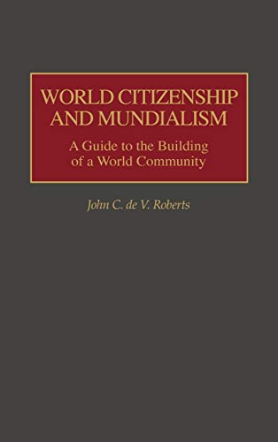 World Citizenship and Mundialism: A Guide to the Building of a World Community