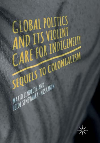 Global Politics and Its Violent Care for Indigeneity: Sequels to Colonialism