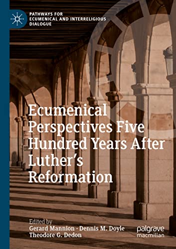 Ecumenical Perspectives Five Hundred Years After Luther’s Reformation (Pathways for Ecumenical and Interreligious Dialogue)