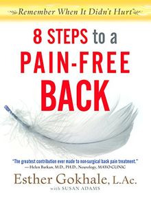 8 Steps to a Pain-Free Back: Natural Posture Solutions for Pain in the Back, Neck, Shoulder, Hip, Knee, and Foot